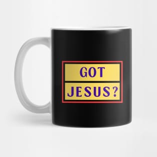 Got Jesus? | Christian Mug